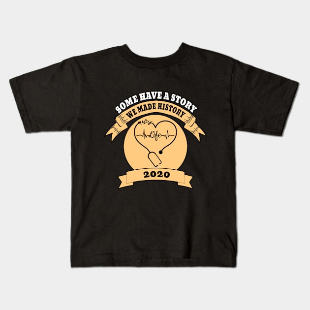 Some Have A Story We Made History Nurselife 2020 Kids T-Shirt by DesStiven